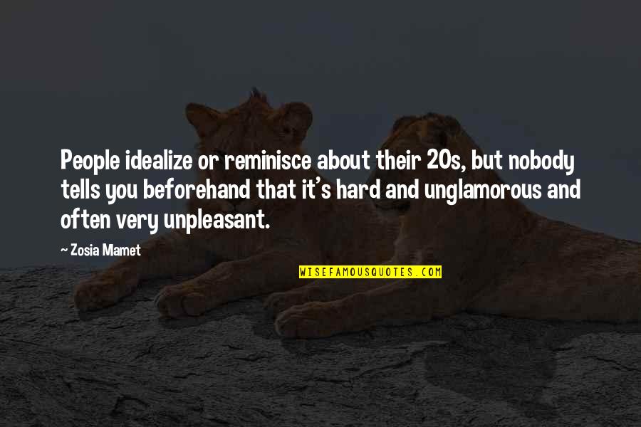 Unpleasant People Quotes By Zosia Mamet: People idealize or reminisce about their 20s, but