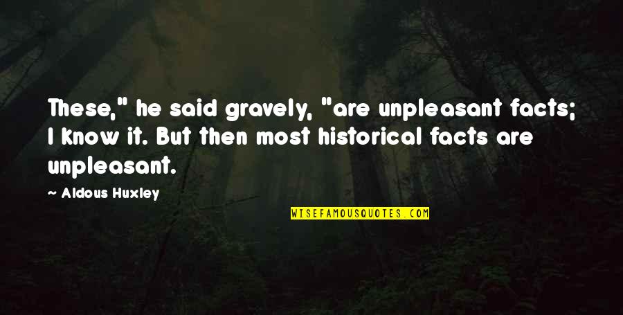 Unpleasant Quotes By Aldous Huxley: These," he said gravely, "are unpleasant facts; I