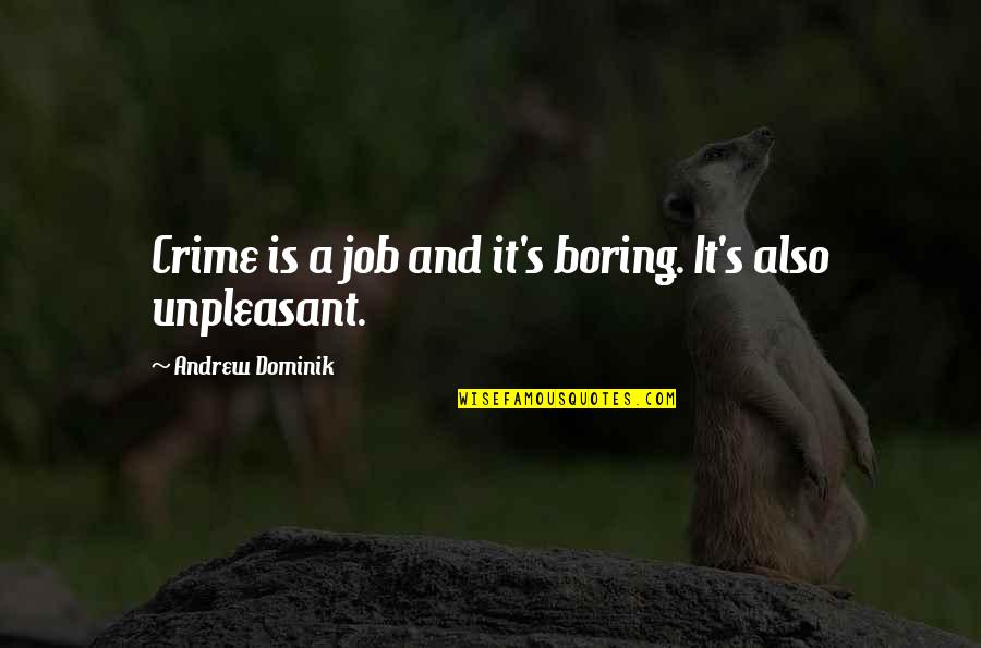 Unpleasant Quotes By Andrew Dominik: Crime is a job and it's boring. It's