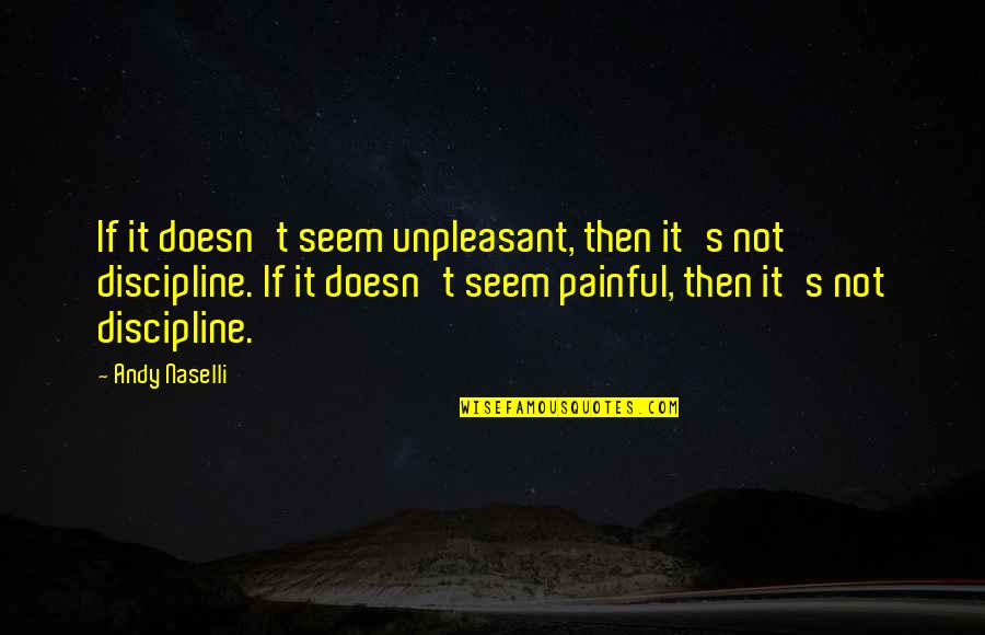 Unpleasant Quotes By Andy Naselli: If it doesn't seem unpleasant, then it's not