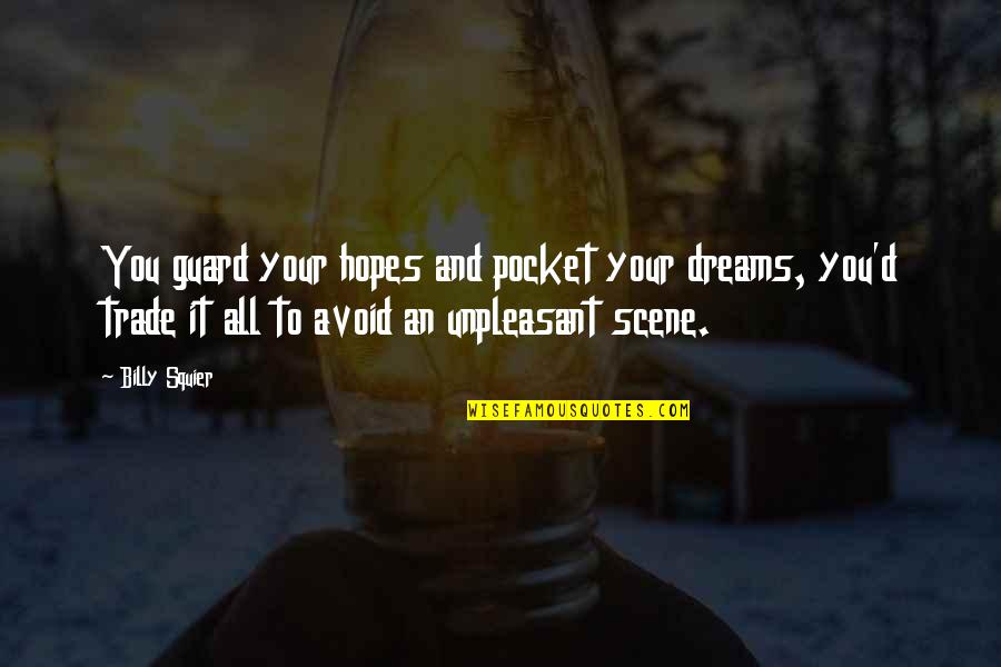 Unpleasant Quotes By Billy Squier: You guard your hopes and pocket your dreams,