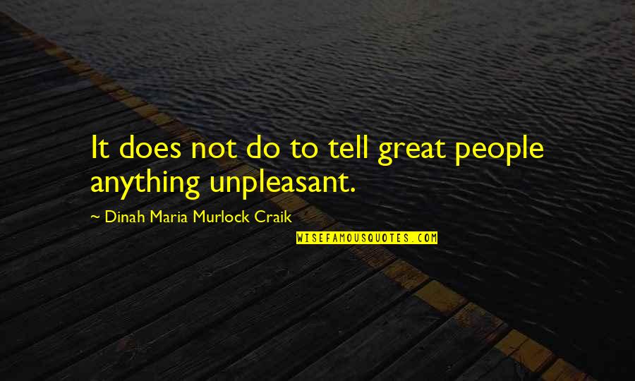 Unpleasant Quotes By Dinah Maria Murlock Craik: It does not do to tell great people