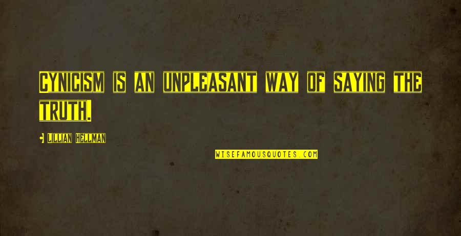 Unpleasant Quotes By Lillian Hellman: Cynicism is an unpleasant way of saying the
