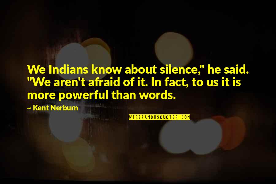 Unpleasant Tasks Quotes By Kent Nerburn: We Indians know about silence," he said. "We