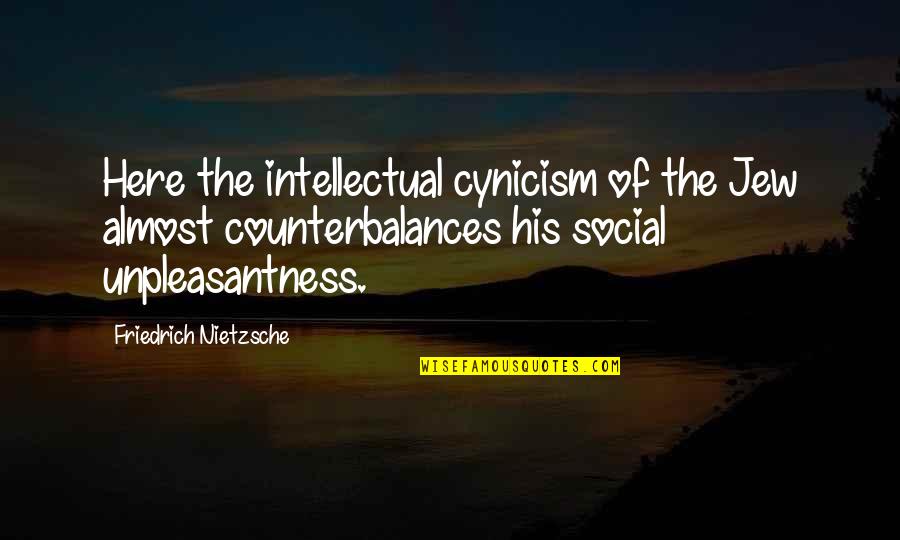 Unpleasantness Quotes By Friedrich Nietzsche: Here the intellectual cynicism of the Jew almost