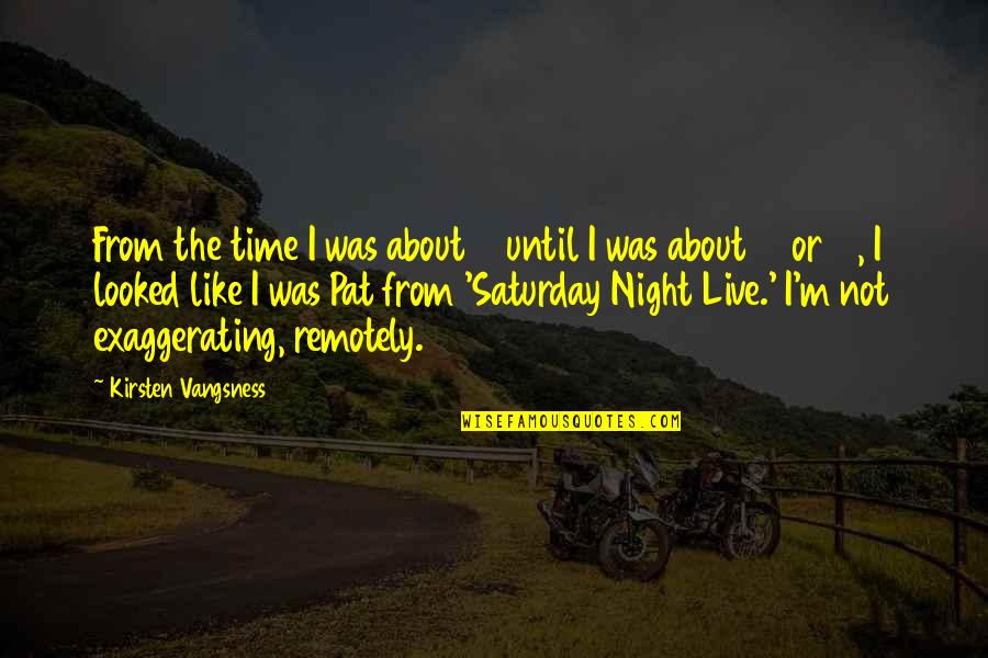 Unpleasantry Quotes By Kirsten Vangsness: From the time I was about 7 until Unpleasantry Quotes By Kirsten Vangsness: From the time I was about 7 until