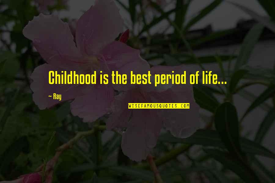 Unpleasing Vs Displeasing Quotes By Ray: Childhood is the best period of life...