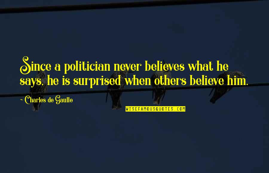 Unpleasure Synonym Quotes By Charles De Gaulle: Since a politician never believes what he says,