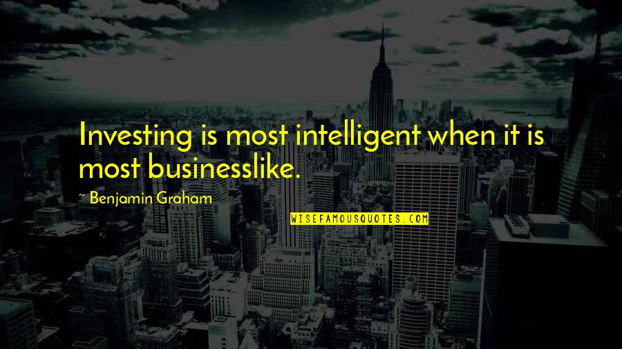 Unplowed Mountain Quotes By Benjamin Graham: Investing is most intelligent when it is most Unplowed Mountain Quotes By Benjamin Graham: Investing is most intelligent when it is most
