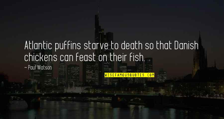 Unplowed Quotes By Paul Watson: Atlantic puffins starve to death so that Danish