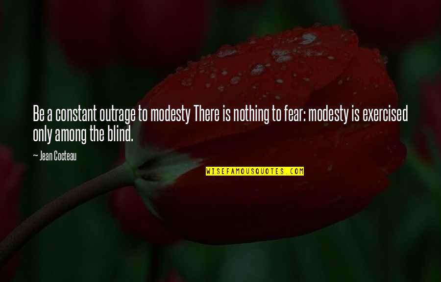 Unpolished Gem Quotes By Jean Cocteau: Be a constant outrage to modesty There is