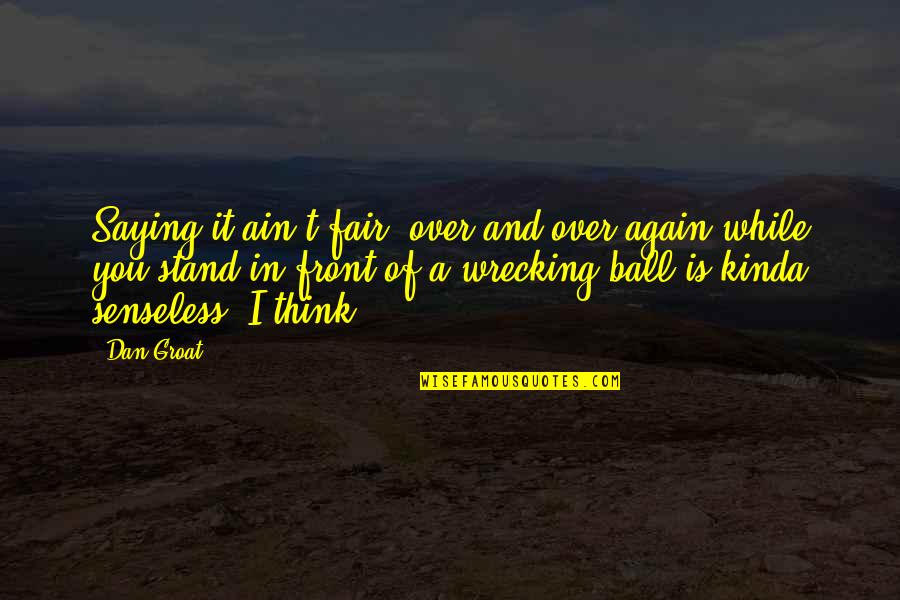 Unpolluted Water Quotes By Dan Groat: Saying it ain't fair, over and over again Unpolluted Water Quotes By Dan Groat: Saying it ain't fair, over and over again
