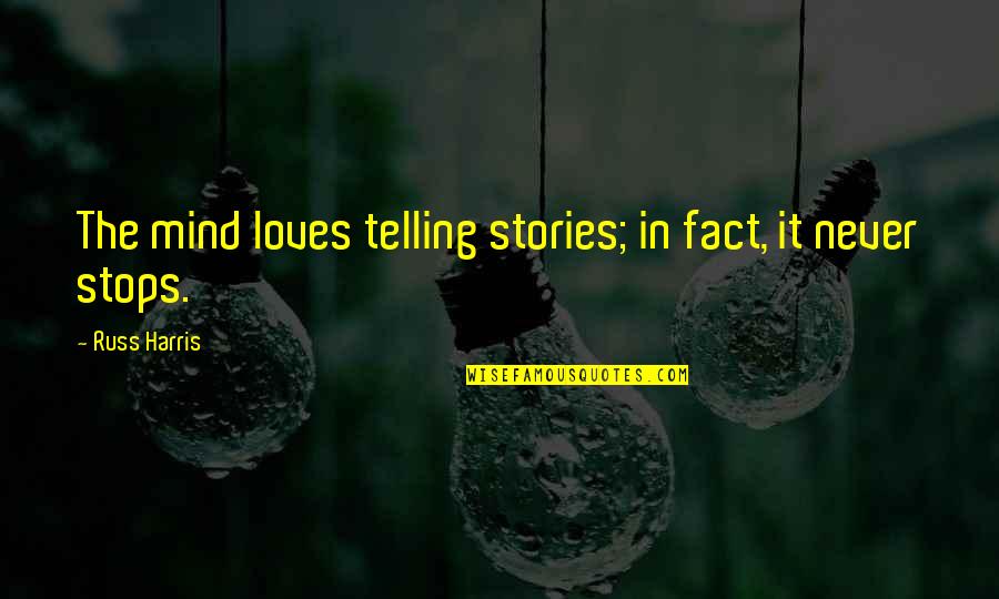 Unpolluted Water Quotes By Russ Harris: The mind loves telling stories; in fact, it Unpolluted Water Quotes By Russ Harris: The mind loves telling stories; in fact, it