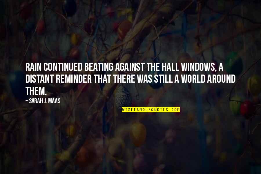 Unpolluted Water Quotes By Sarah J. Maas: Rain continued beating against the hall windows, a Unpolluted Water Quotes By Sarah J. Maas: Rain continued beating against the hall windows, a
