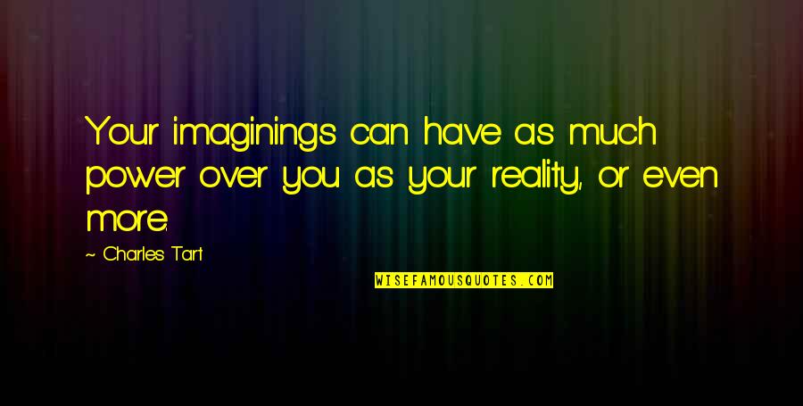 Unpopped Corn Quotes By Charles Tart: Your imaginings can have as much power over