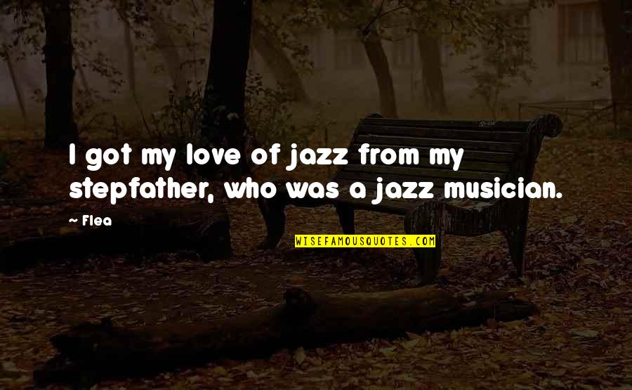 Unpopped Corn Quotes By Flea: I got my love of jazz from my