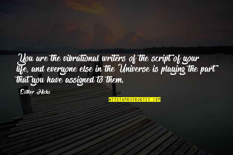 Unpopped To Popped Quotes By Esther Hicks: You are the vibrational writers of the script Unpopped To Popped Quotes By Esther Hicks: You are the vibrational writers of the script