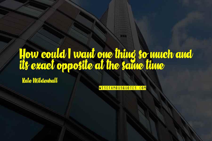 Unpopular Decisions Quotes By Kate Mildenhall: How could I want one thing so much