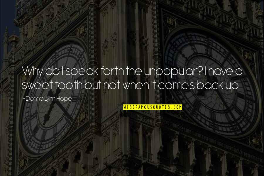 Unpopular Truth Quotes By Donna Lynn Hope: Why do I speak forth the unpopular? I