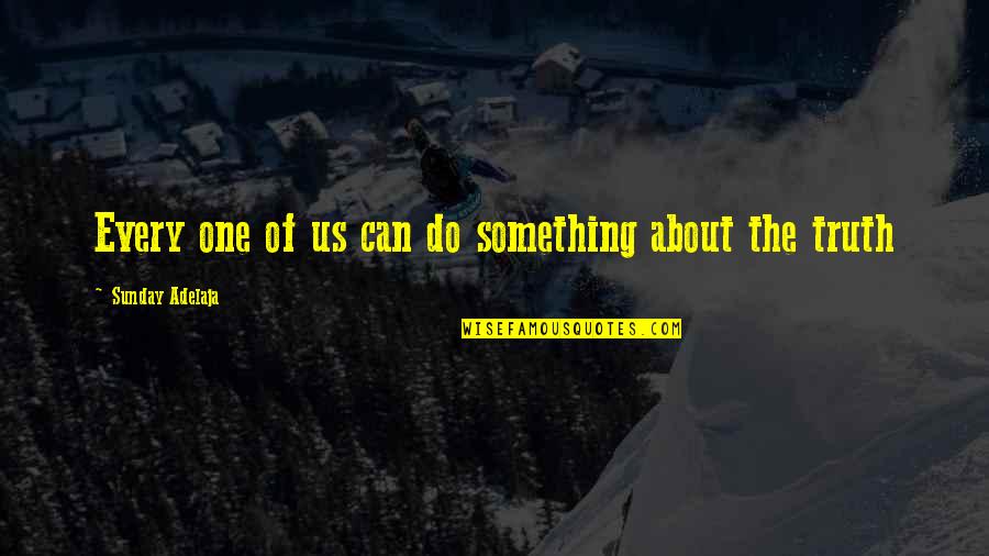 Unpopularity Quotes By Sunday Adelaja: Every one of us can do something about