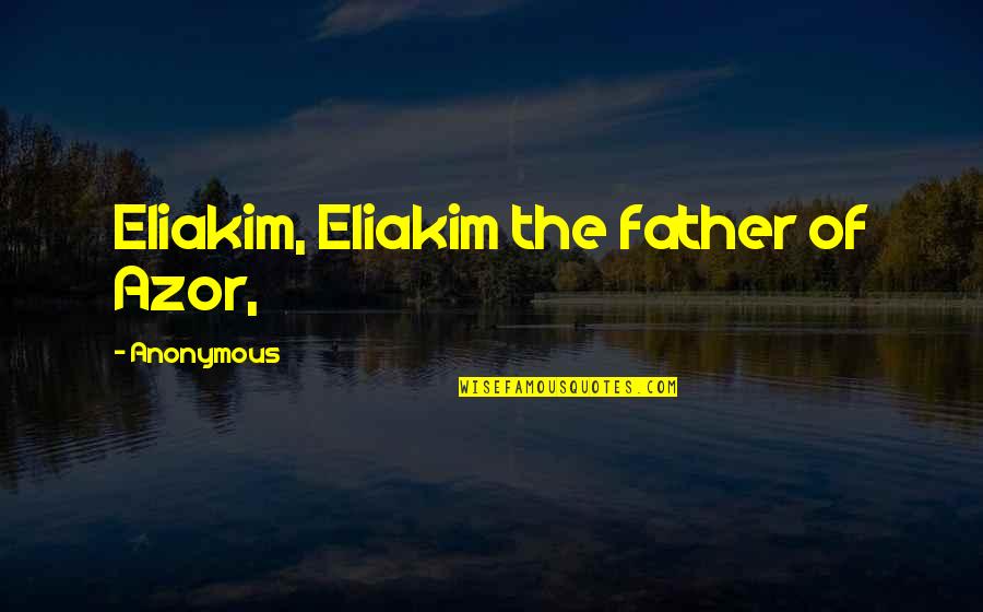 Unposed Quotes By Anonymous: Eliakim, Eliakim the father of Azor,