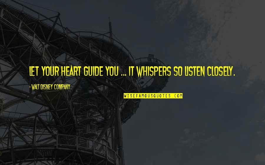 Unposed Quotes By Walt Disney Company: Let your heart guide you ... it whispers