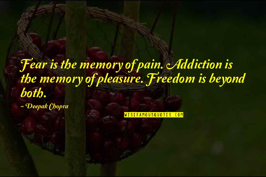 Unpossessive Quotes By Deepak Chopra: Fear is the memory of pain. Addiction is