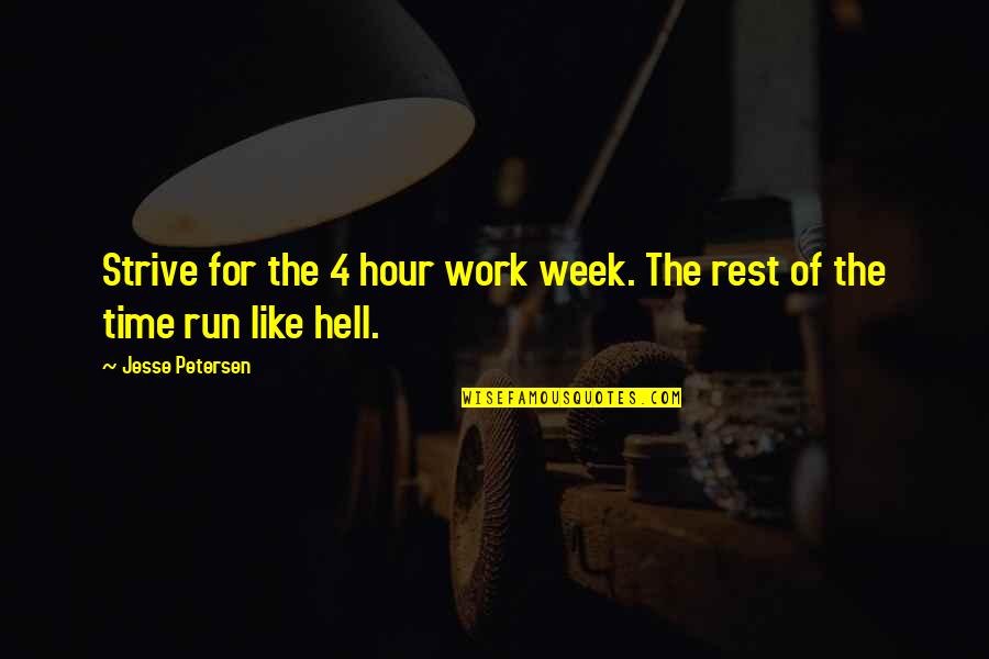 Unpossessive Quotes By Jesse Petersen: Strive for the 4 hour work week. The