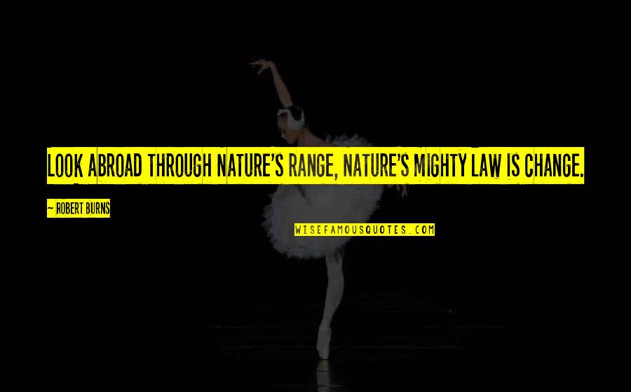 Unpossessive Quotes By Robert Burns: Look abroad through Nature's range, Nature's mighty law