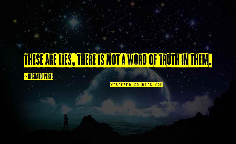 Unprankable Quotes By Richard Perle: These are lies, there is not a word