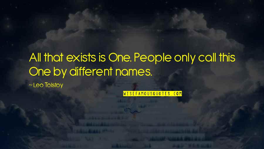 Unpredicatable Quotes By Leo Tolstoy: All that exists is One. People only call