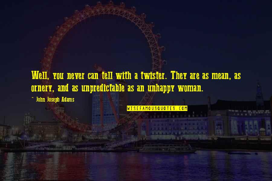 Unpredictable Woman Quotes By John Joseph Adams: Well, you never can tell with a twister.