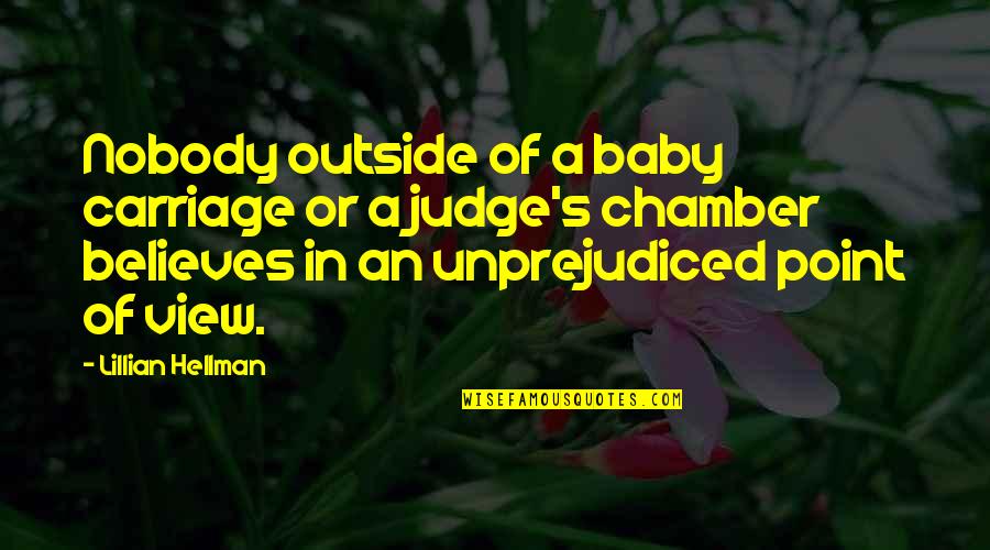 Unprejudiced Quotes By Lillian Hellman: Nobody outside of a baby carriage or a