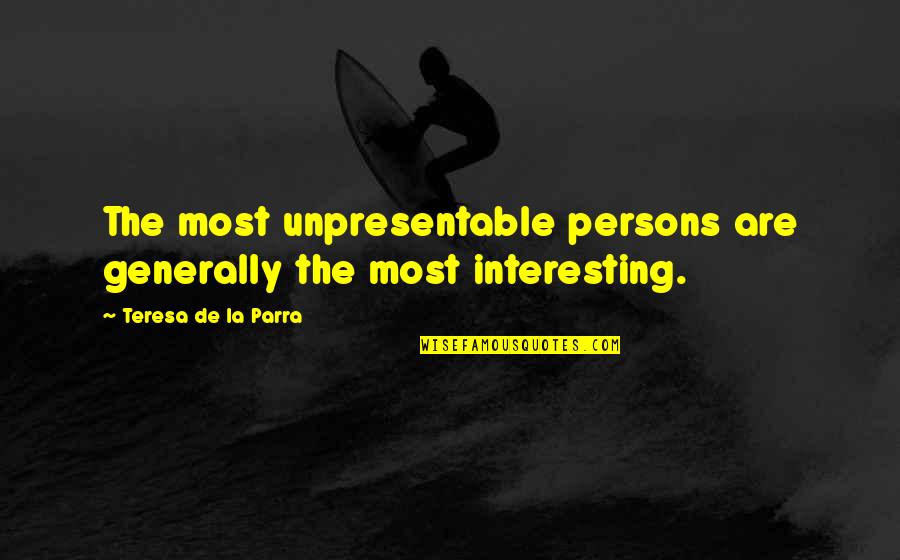 Unpresentable Quotes By Teresa De La Parra: The most unpresentable persons are generally the most