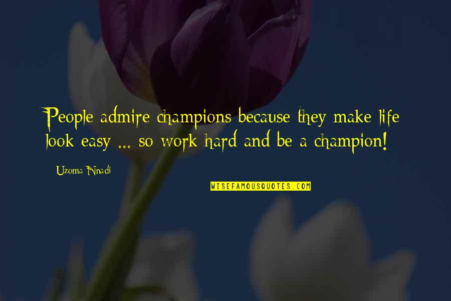 Unpretentious Crossword Quotes By Uzoma Nnadi: People admire champions because they make life look