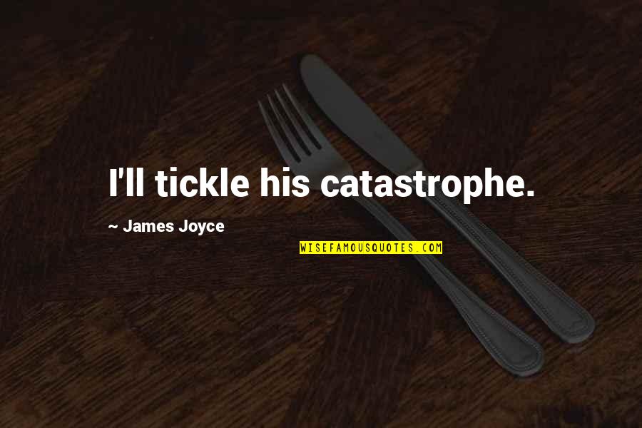 Unpretentious Palate Quotes By James Joyce: I'll tickle his catastrophe.