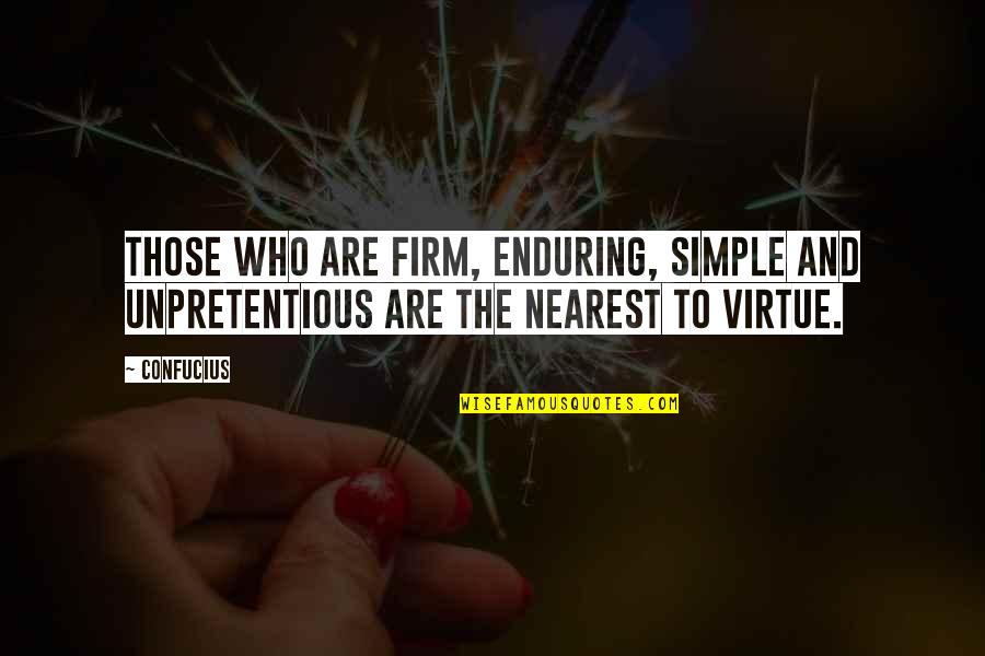 Unpretentious Quotes By Confucius: Those who are firm, enduring, simple and unpretentious
