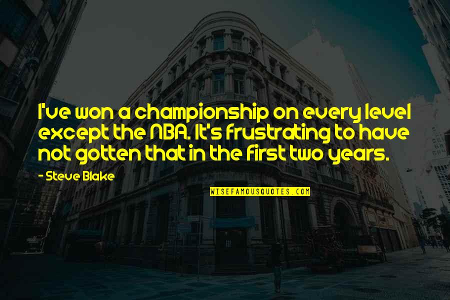 Unprettiness Quotes By Steve Blake: I've won a championship on every level except