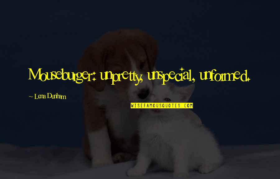 Unpretty Quotes By Lena Dunham: Mouseburger: unpretty, unspecial, unformed.