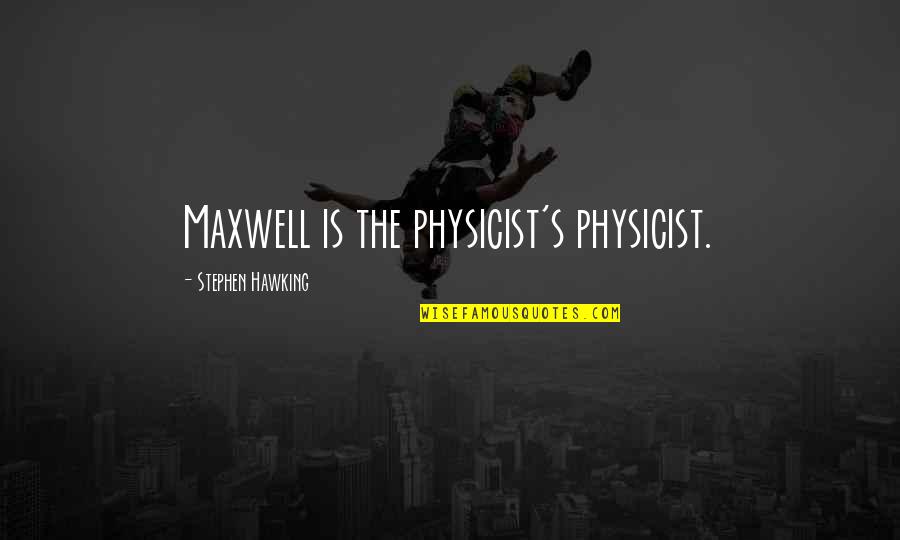 Unpricked Pastry Quotes By Stephen Hawking: Maxwell is the physicist's physicist.
