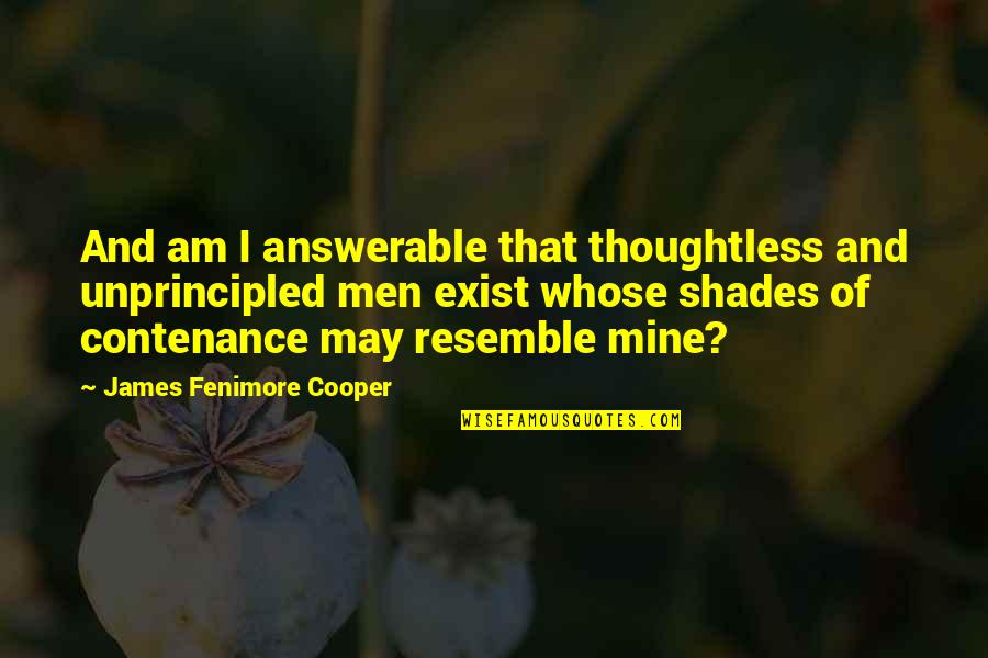 Unprincipled 7 Quotes By James Fenimore Cooper: And am I answerable that thoughtless and unprincipled