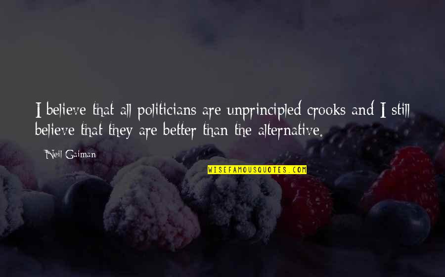 Unprincipled 7 Quotes By Neil Gaiman: I believe that all politicians are unprincipled crooks