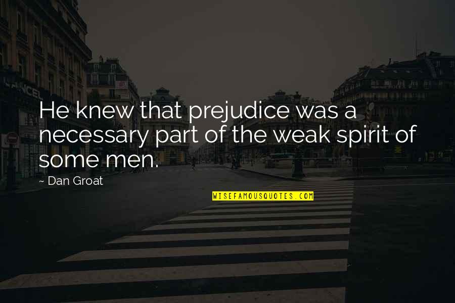 Unprivate House Quotes By Dan Groat: He knew that prejudice was a necessary part
