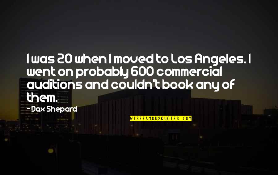 Unprivate House Quotes By Dax Shepard: I was 20 when I moved to Los Unprivate House Quotes By Dax Shepard: I was 20 when I moved to Los