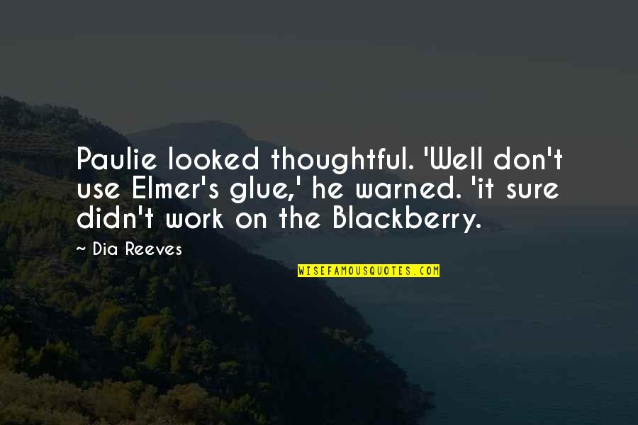 Unprivate House Quotes By Dia Reeves: Paulie looked thoughtful. 'Well don't use Elmer's glue,' Unprivate House Quotes By Dia Reeves: Paulie looked thoughtful. 'Well don't use Elmer's glue,'