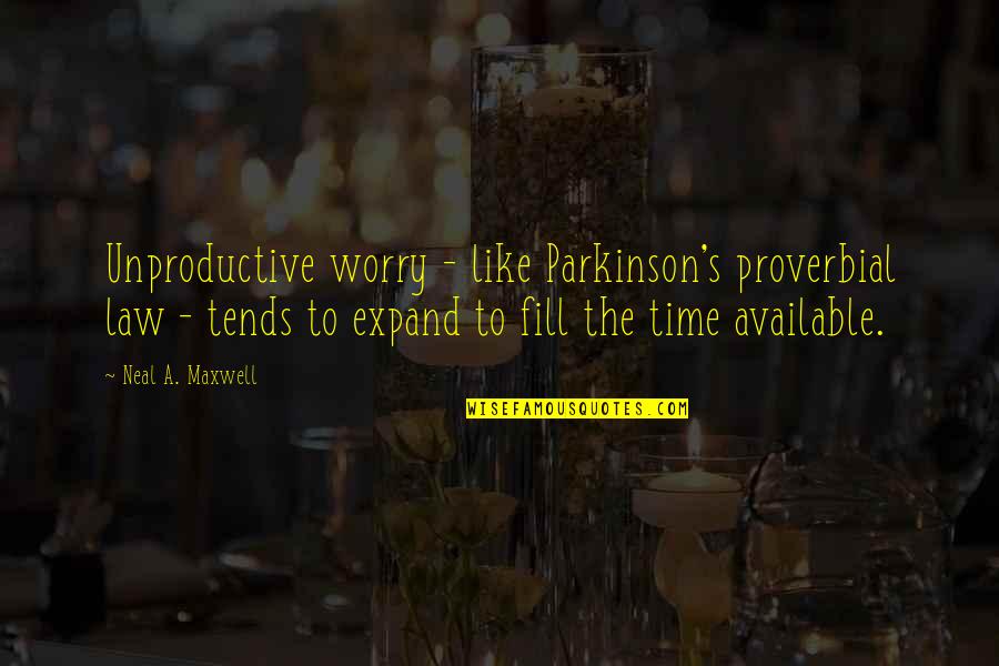 Unproductive Time Quotes By Neal A. Maxwell: Unproductive worry - like Parkinson's proverbial law - Unproductive Time Quotes By Neal A. Maxwell: Unproductive worry - like Parkinson's proverbial law -