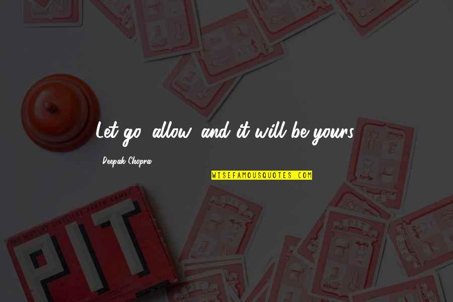 Unprofessional People Quotes By Deepak Chopra: Let go, allow, and it will be yours.