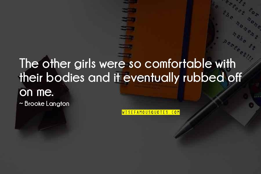 Unprofessional Work Quotes By Brooke Langton: The other girls were so comfortable with their