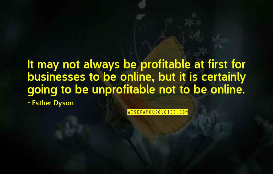 Unprofitable Quotes By Esther Dyson: It may not always be profitable at first