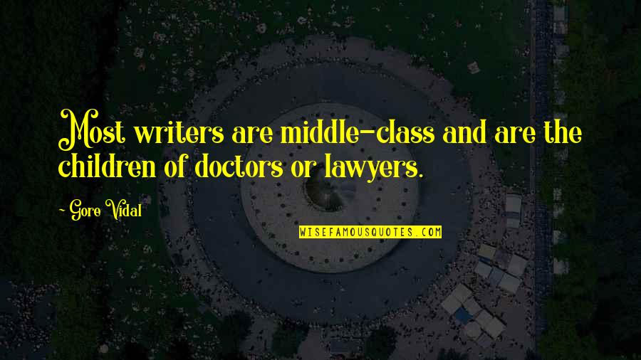 Unprofitable Quotes By Gore Vidal: Most writers are middle-class and are the children